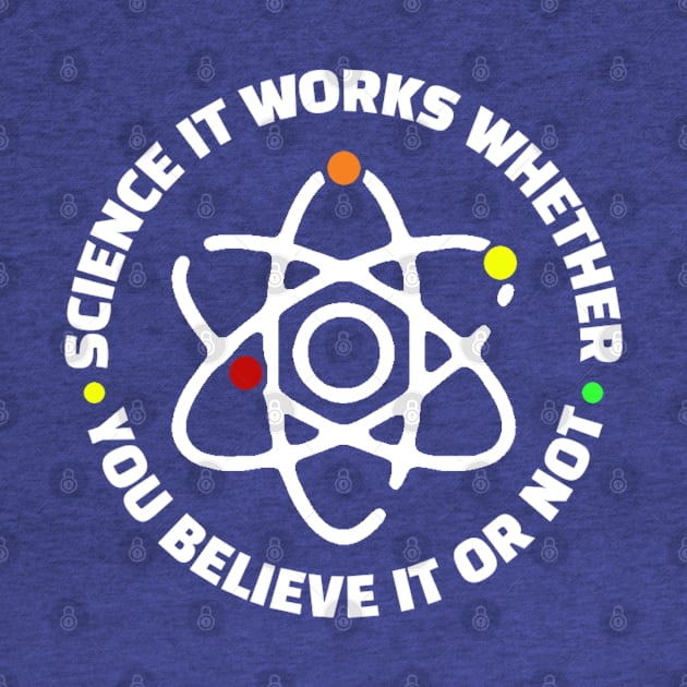 Science It Works Whether You Believe In It Or Not by kanystiden